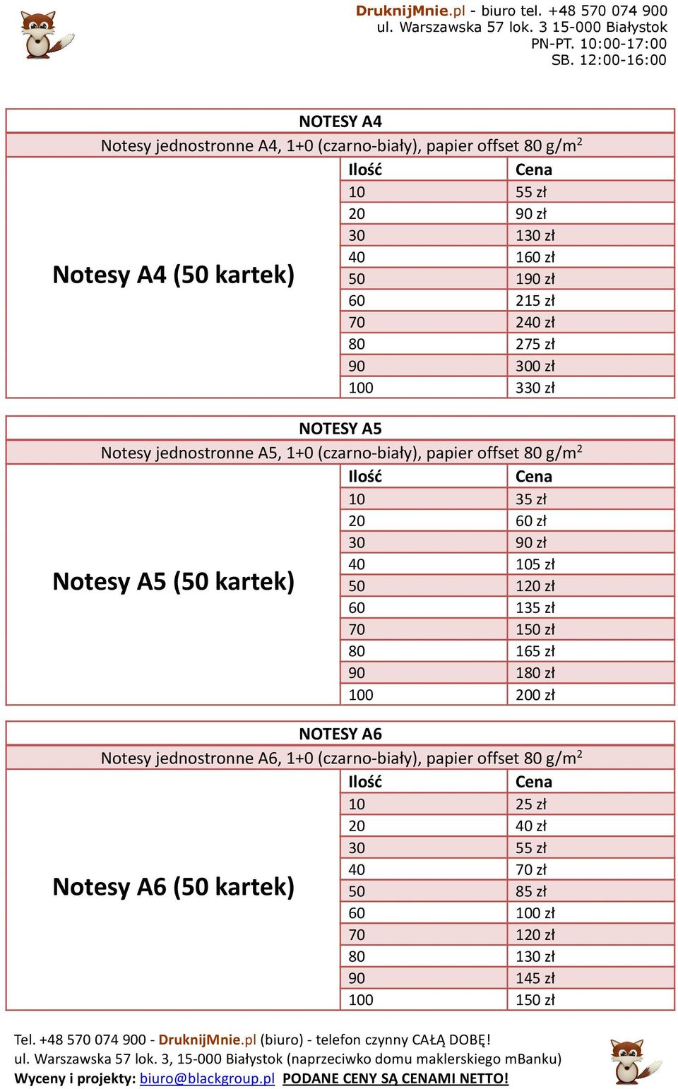 100 330 zł NOTESY A5 Ntesy jednstrnne A5, 1+0 (czarn-biały), papier ffset 80 g/m 2 Ntesy A5 (50 kartek) 10 35 zł 20 60 zł 30 90 zł 40 105 zł 50 120 zł 60 135 zł 70 150 zł 80 165 zł 90 180 zł 100 200