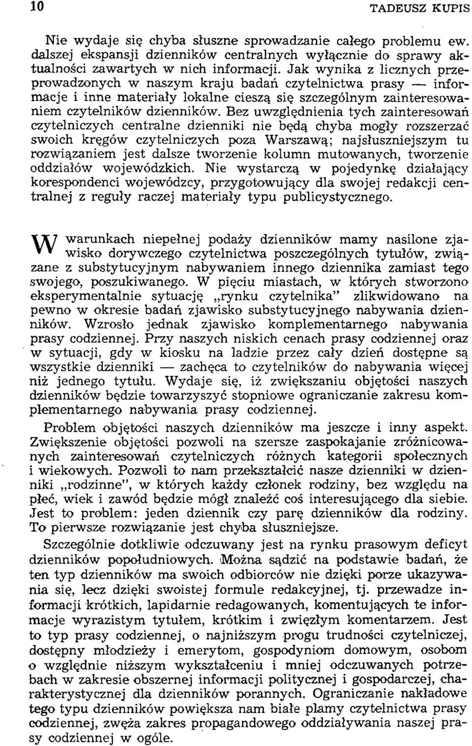 Bez uwzględnienia tych zainteresowań czytelniczych centralne dzienniki nie będą chyba mogły rozszerzać swoich kręgów czytelniczych poza Warszawą; najsłuszniejszym tu rozwiązaniem jest dalsze