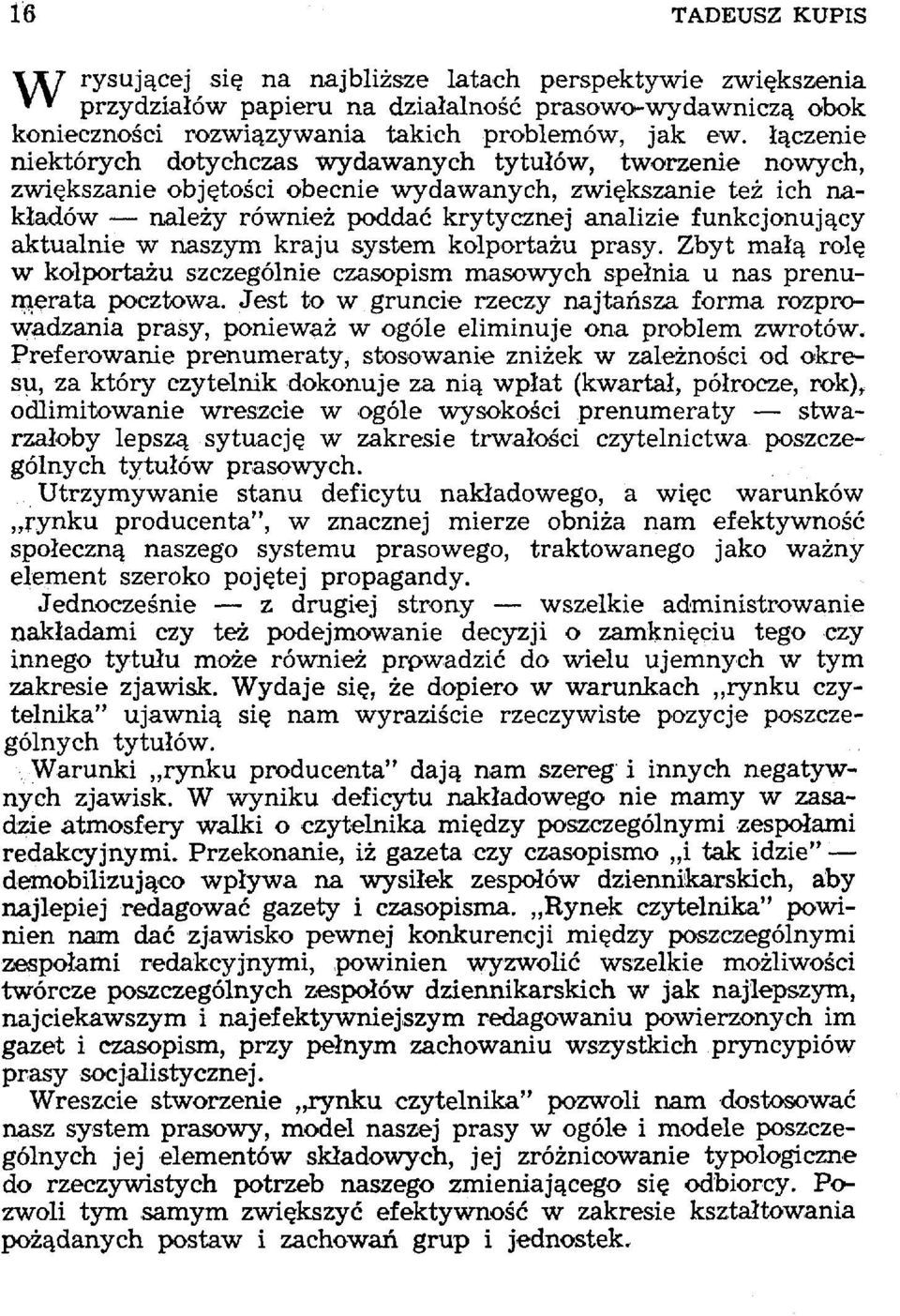 aktualnie w naszym kraju system kolportażu prasy. Zbyt małą rolę w kolportażu szczególnie czasopism masowych spełnia u nas prenumerata pocztowa.