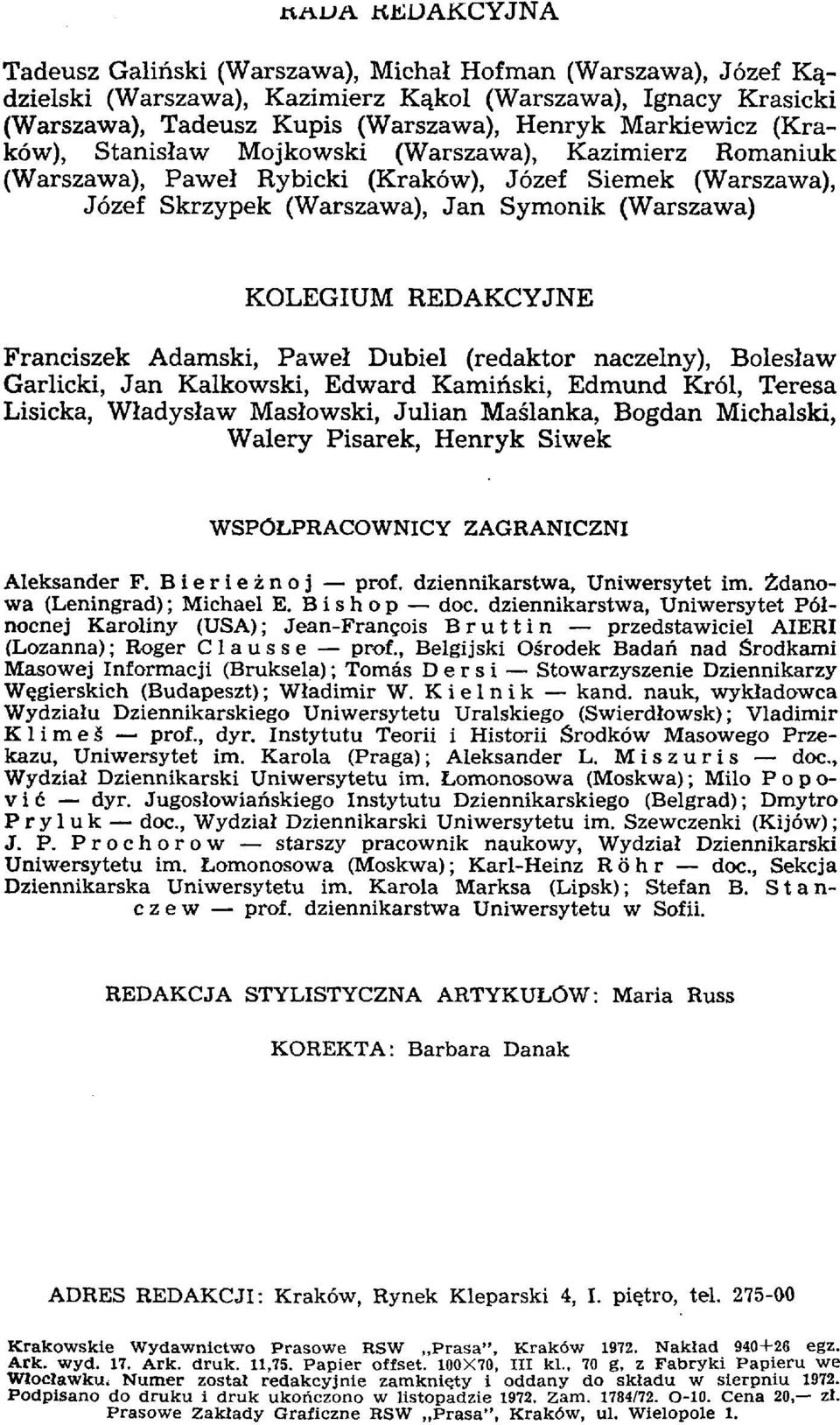 REDAKCYJNE Franciszek Adamski, Paweł Dubiel (redaktor naczelny), Bolesław Garlicki, Jan Kalkowski, Edward Kamiński, Edmund Król, Teresa Lisicka, Władysław Masłowski, Julian Maślanka, Bogdan