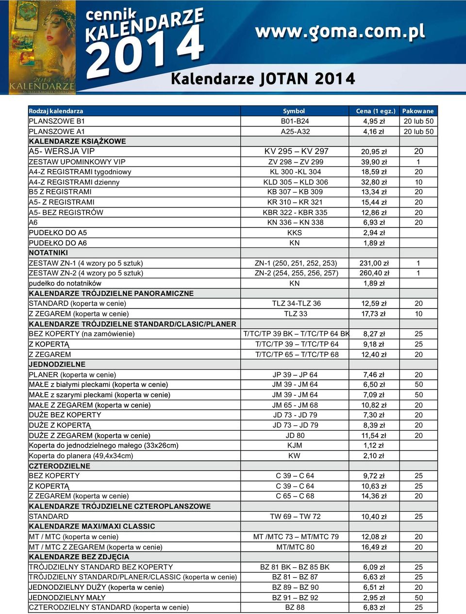 REGISTRAMI dzienny KLD 305 KLD 306 10 B5 Z REGISTRAMI KB 307 KB 309 20 A5- Z REGISTRAMI KR 310 KR 321 20 A5- BEZ REGISTRÓW KBR 322 - KBR 335 20 A6 KN 336 KN 338 20 KKS KN NOTATNIKI ZESTAW ZN-1 (4