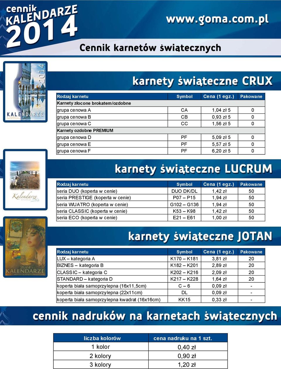 PF 5,57 z 5 0 grupa cenowa F PF 6,20 z 5 0 ) Pakowane seria DUO (koperta w cenie) DUO DK/DL 1,42 z 50 seria PRESTIGE (koperta w cenie) P07 P15 1,94 z 50 seria WUATRO (koperta w cenie) G102 G136 1,94