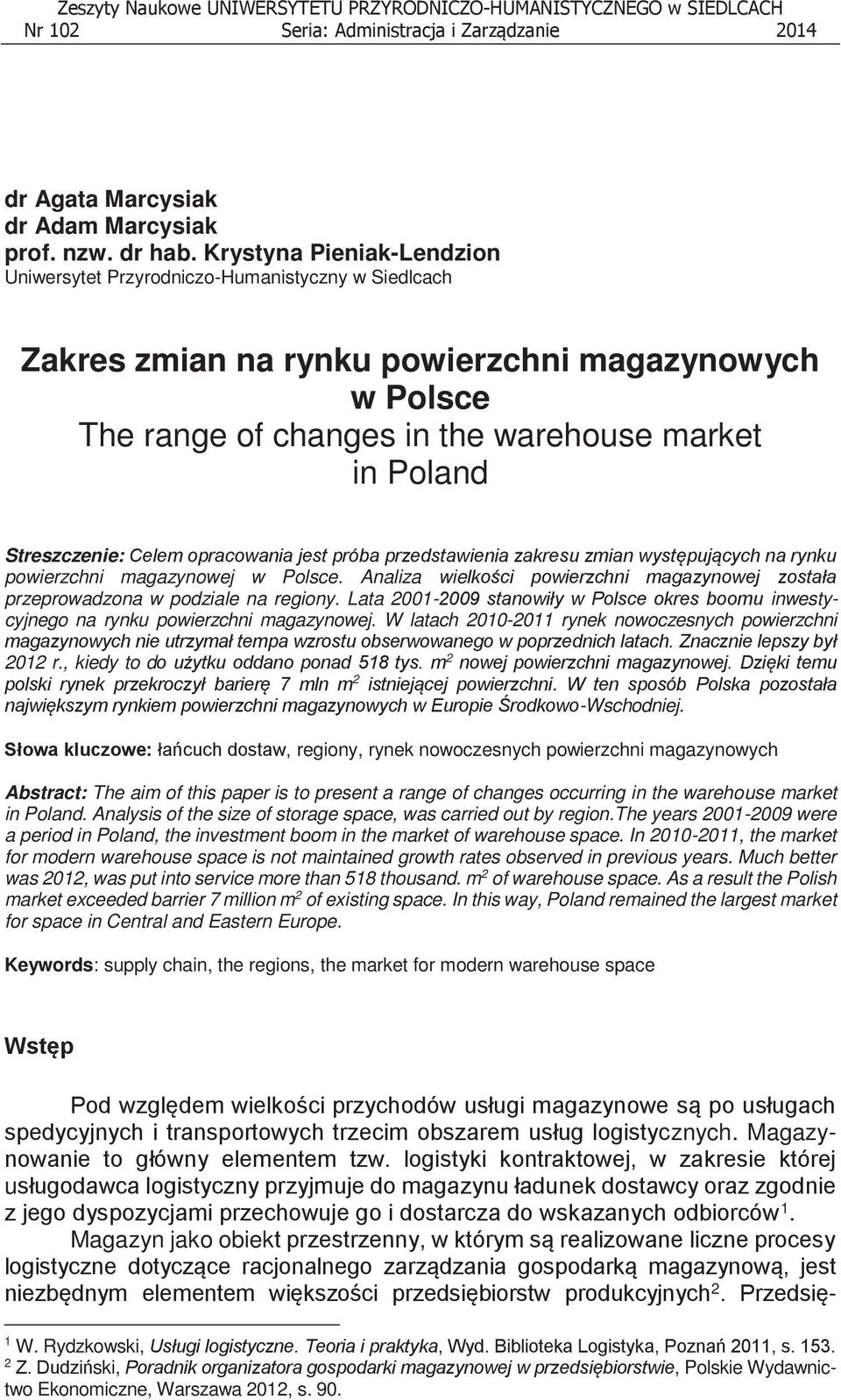 Streszczenie: Celem opracowania jest próba przedstawienia zakresu zmian występujących na rynku powierzchni magazynowej w Polsce.