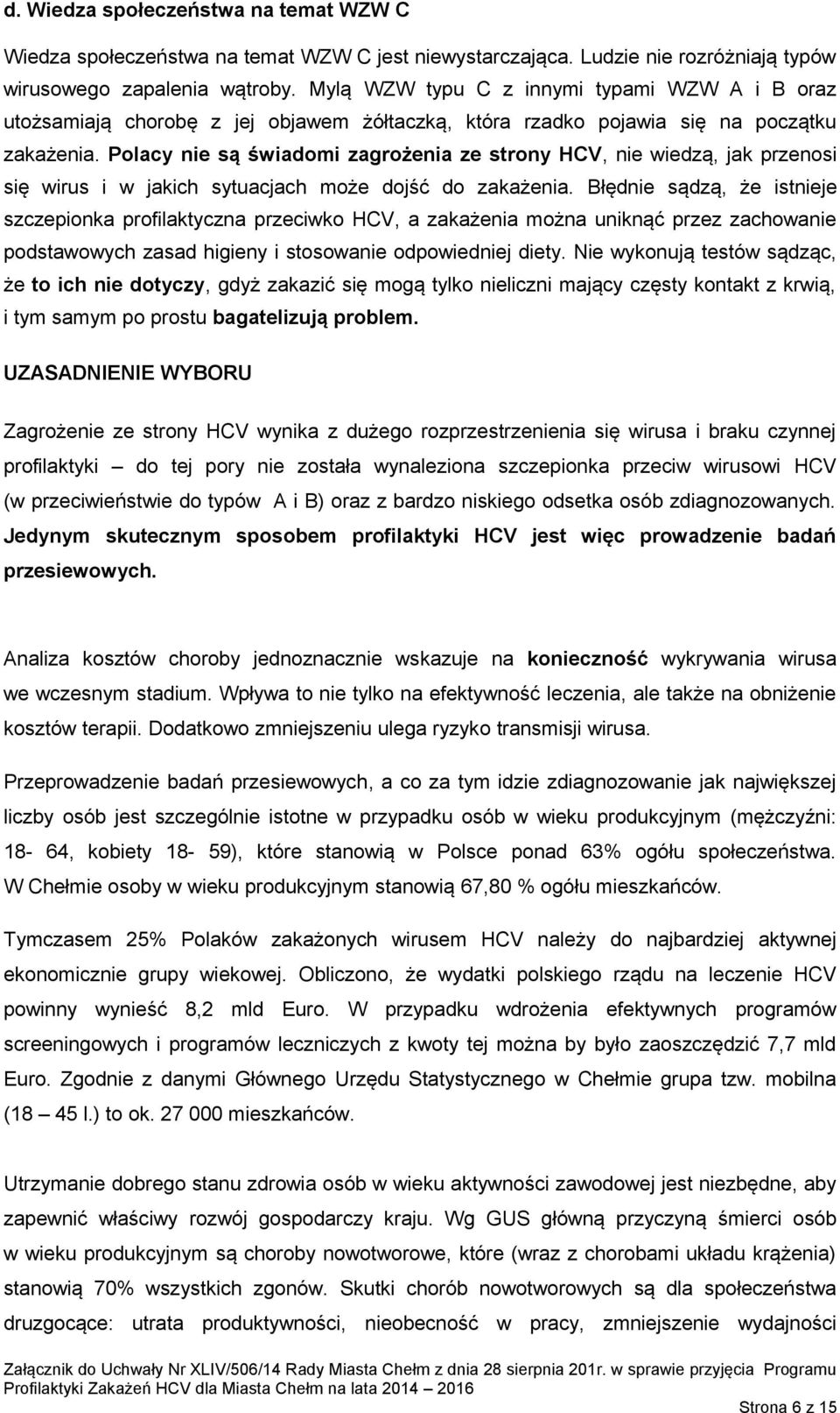 Polacy nie są świadomi zagrożenia ze strony HCV, nie wiedzą, jak przenosi się wirus i w jakich sytuacjach może dojść do zakażenia.