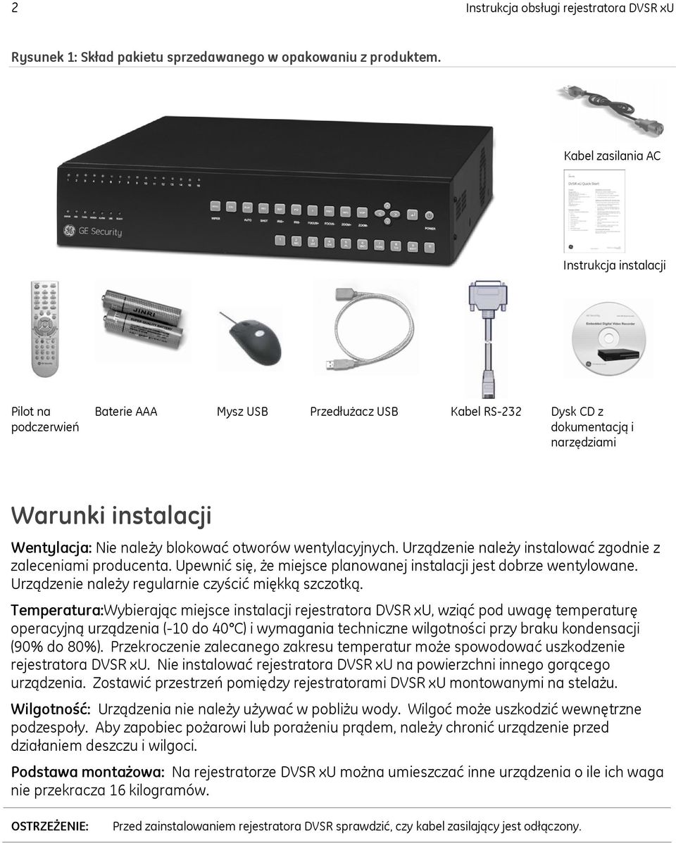 otworów wentylacyjnych. Urządzenie należy instalować zgodnie z zaleceniami producenta. Upewnić się, że miejsce planowanej instalacji jest dobrze wentylowane.