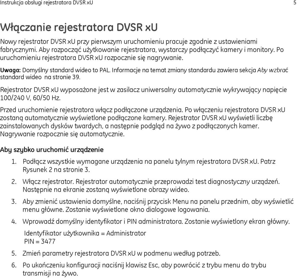 Informacje na temat zmiany standardu zawiera sekcja Aby wzbrać standard wideo na stronie 39.