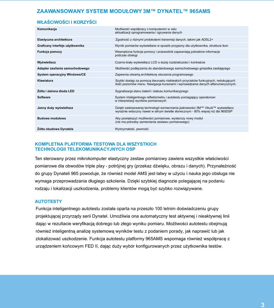 protoko³ami transmisji danych, takimi jak ADSL2+ Wyniki pomiarów wyœwietlane w sposób przyjazny dla u ytkownika, struktura ikon Wewnêtrzna funkcja pomocy i przewodnik zapewniaj¹ potrzebne informacje