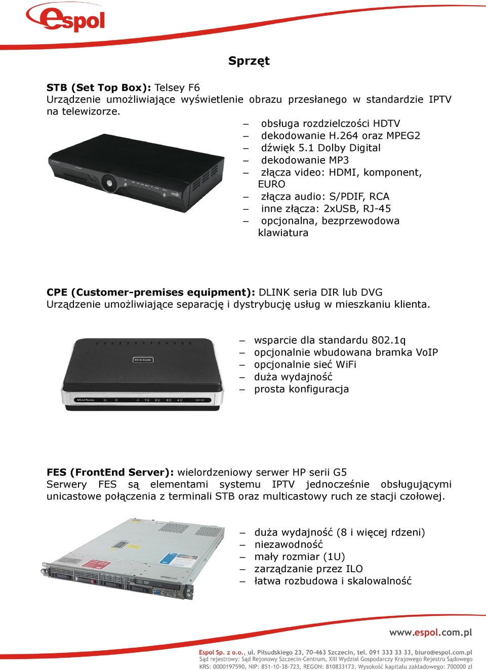 seria DIR lub DVG Urządzenie umożliwiające separację i dystrybucję usług w mieszkaniu klienta. wsparcie dla standardu 802.