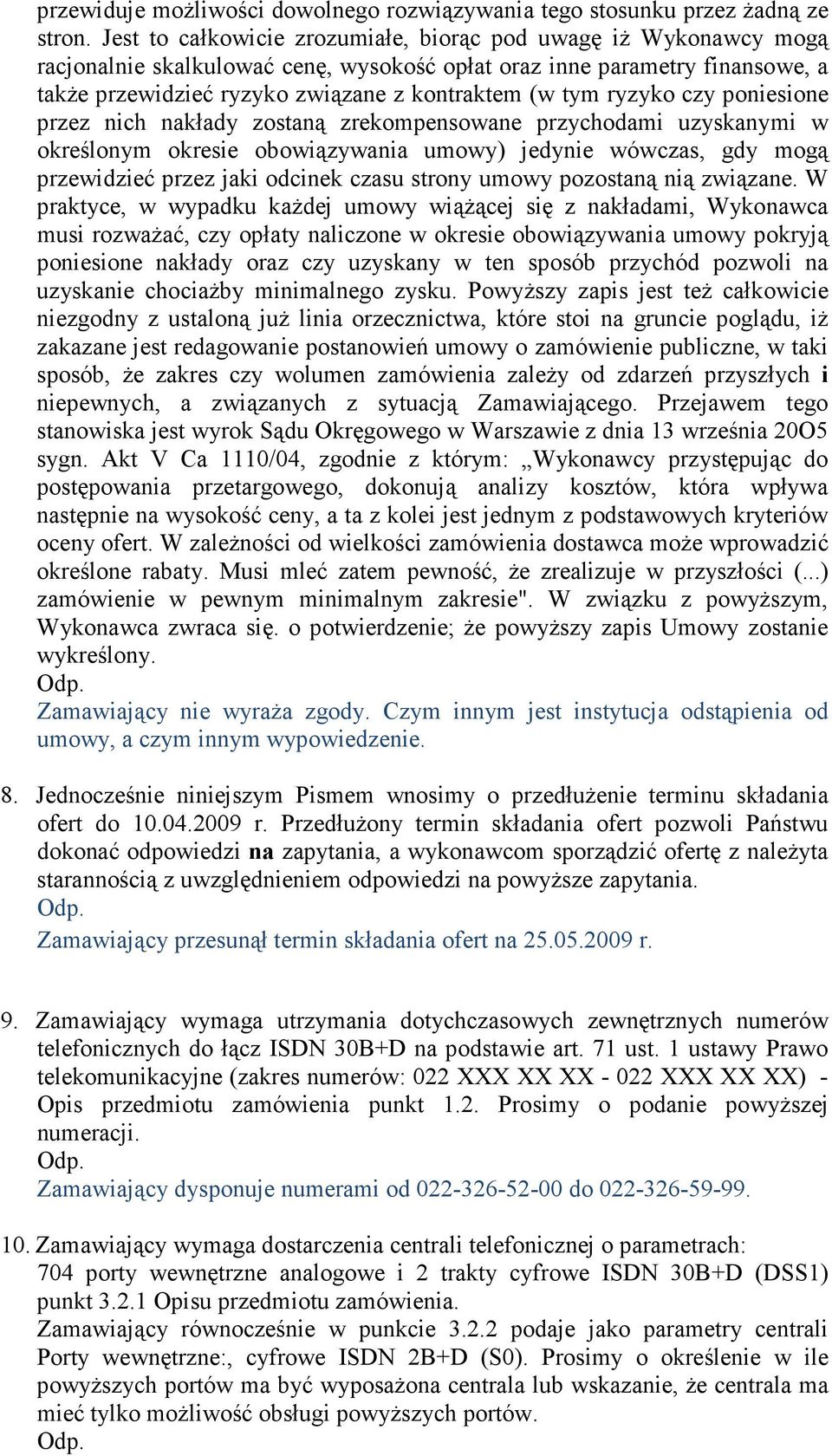 ryzyko czy poniesione przez nich nakłady zostaną zrekompensowane przychodami uzyskanymi w określonym okresie obowiązywania umowy) jedynie wówczas, gdy mogą przewidzieć przez jaki odcinek czasu strony