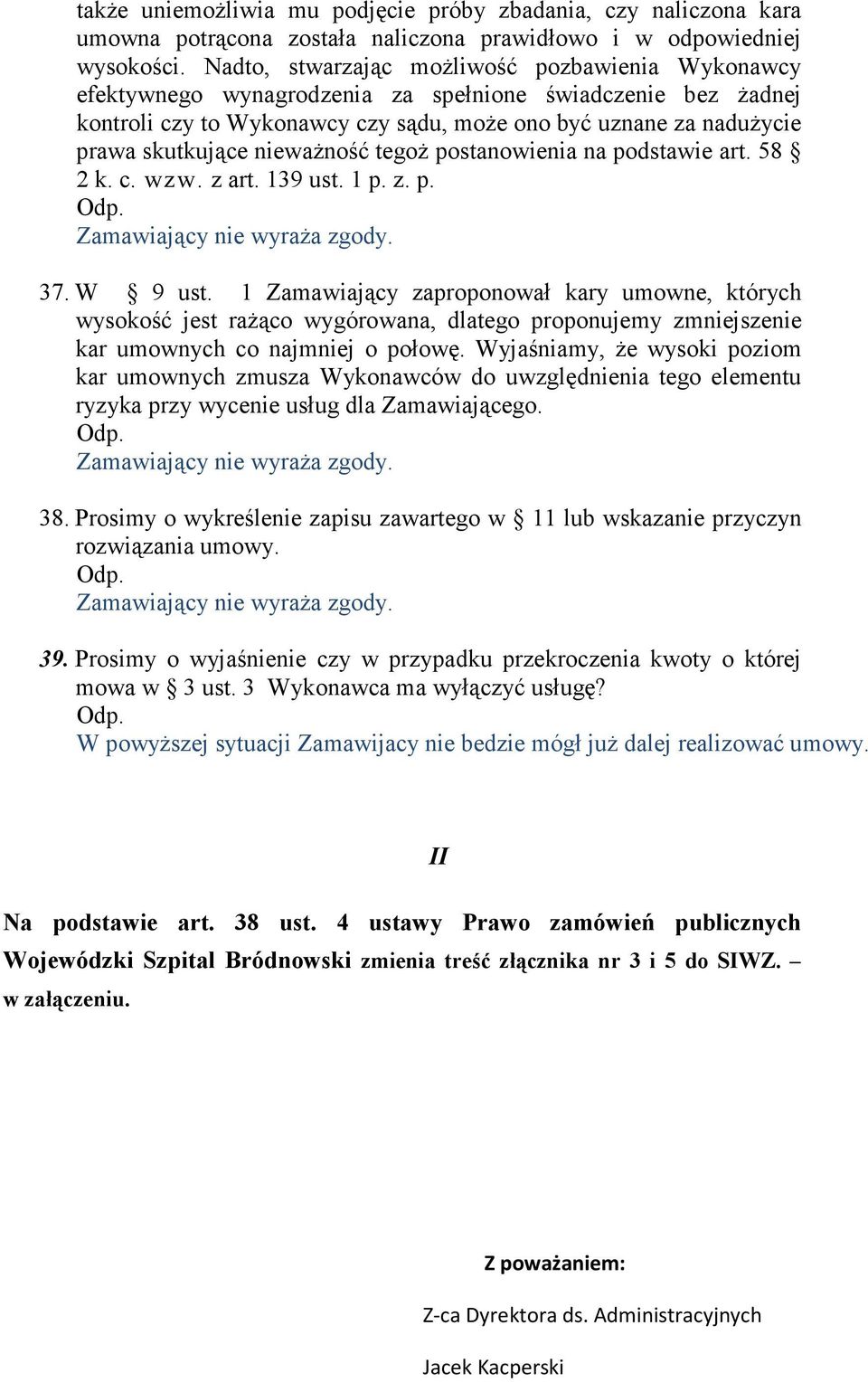 niewaŝność tegoŝ postanowienia na podstawie art. 58 2 k. c. wzw. z art. 139 ust. 1 p. z. p. Zamawiający nie wyraŝa zgody. 37. W 9 ust.