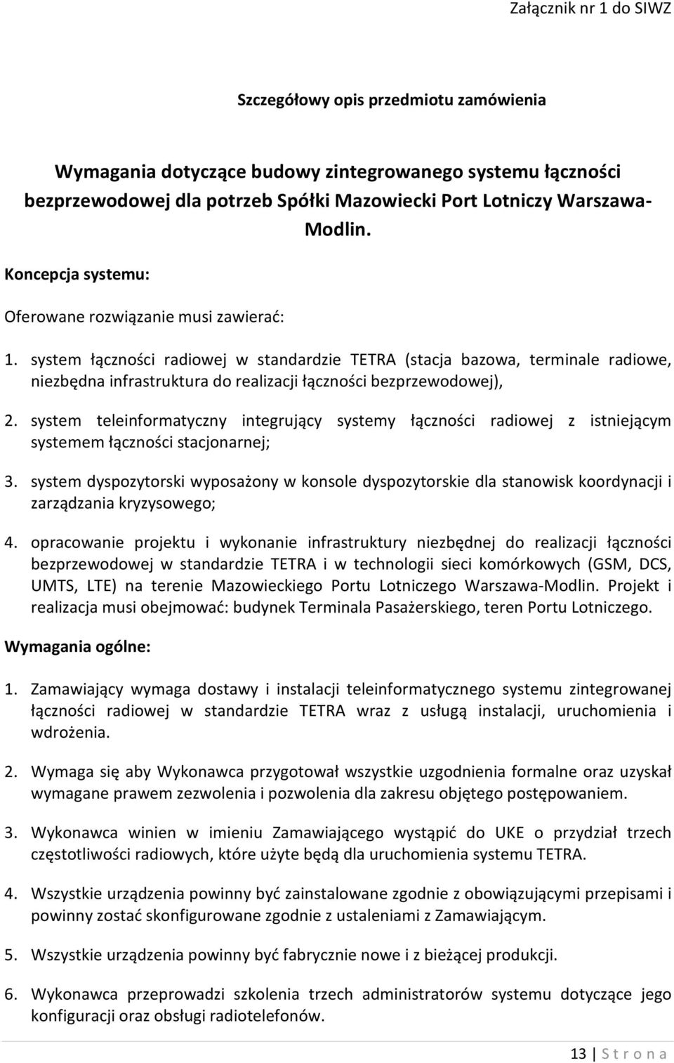 system łączności radiowej w standardzie TETRA (stacja bazowa, terminale radiowe, niezbędna infrastruktura do realizacji łączności bezprzewodowej), 2.