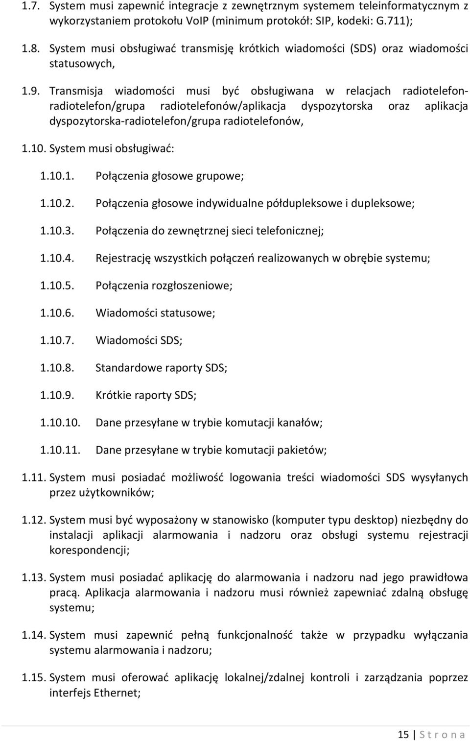 Transmisja wiadomości musi być obsługiwana w relacjach radiotelefonradiotelefon/grupa radiotelefonów/aplikacja dyspozytorska oraz aplikacja dyspozytorska-radiotelefon/grupa radiotelefonów, 1.10.