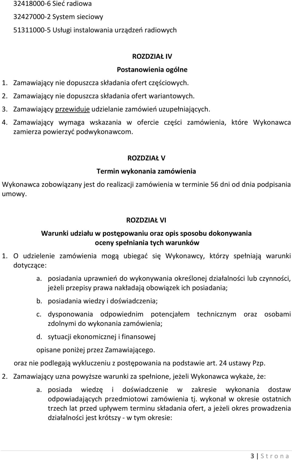 Zamawiający wymaga wskazania w ofercie części zamówienia, które Wykonawca zamierza powierzyć podwykonawcom.