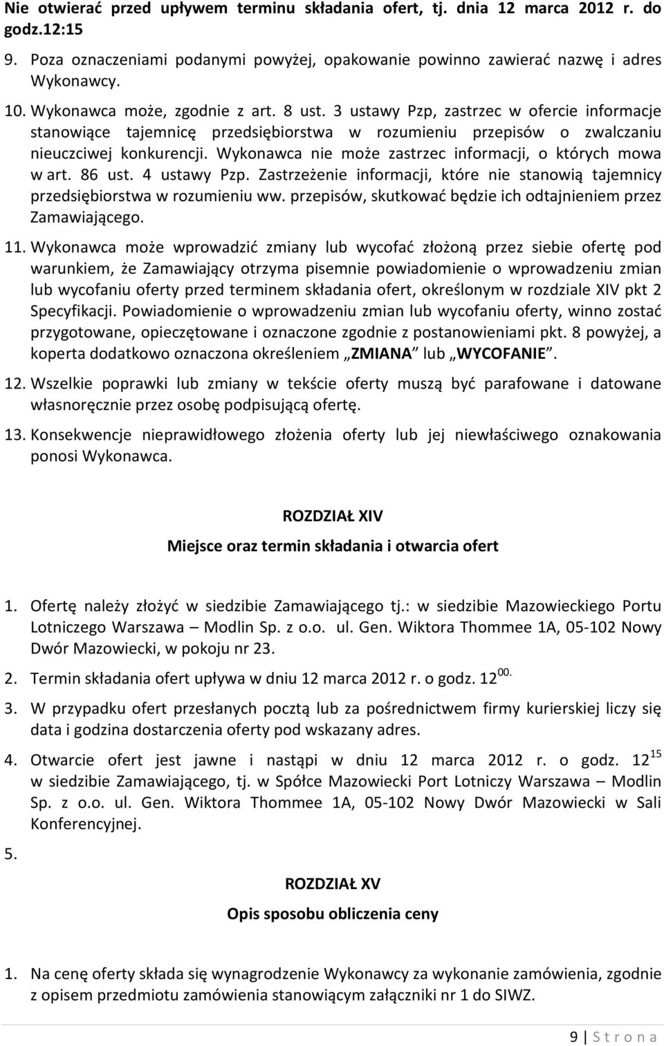 Wykonawca nie może zastrzec informacji, o których mowa w art. 86 ust. 4 ustawy Pzp. Zastrzeżenie informacji, które nie stanowią tajemnicy przedsiębiorstwa w rozumieniu ww.