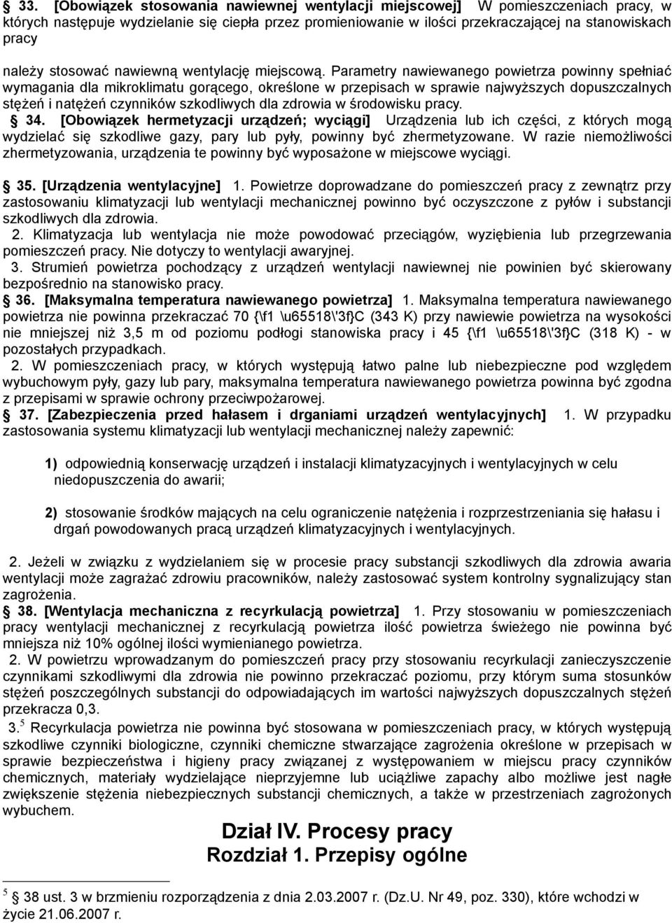 Parametry nawiewanego powietrza powinny spełniać wymagania dla mikroklimatu gorącego, określone w przepisach w sprawie najwyższych dopuszczalnych stężeń i natężeń czynników szkodliwych dla zdrowia w