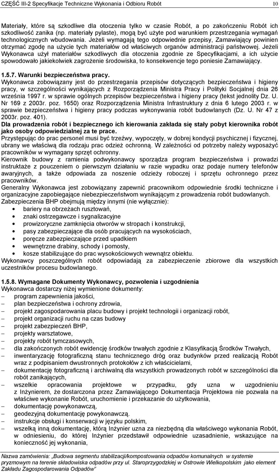 Jeżeli wymagają tego odpowiednie przepisy, Zamawiający powinien otrzymać zgodę na użycie tych materiałów od właściwych organów administracji państwowej.