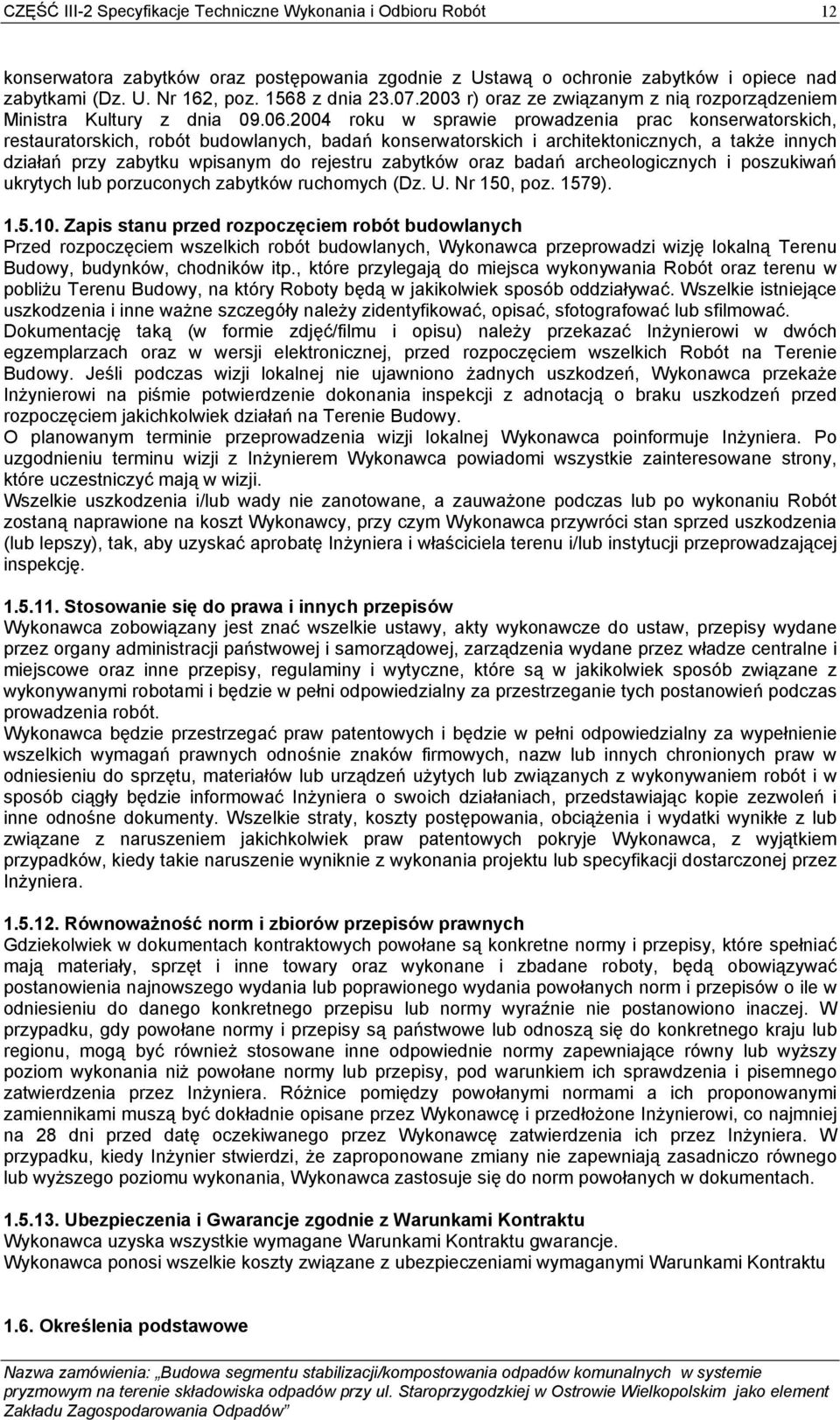 2004 roku w sprawie prowadzenia prac konserwatorskich, restauratorskich, robót budowlanych, badań konserwatorskich i architektonicznych, a także innych działań przy zabytku wpisanym do rejestru