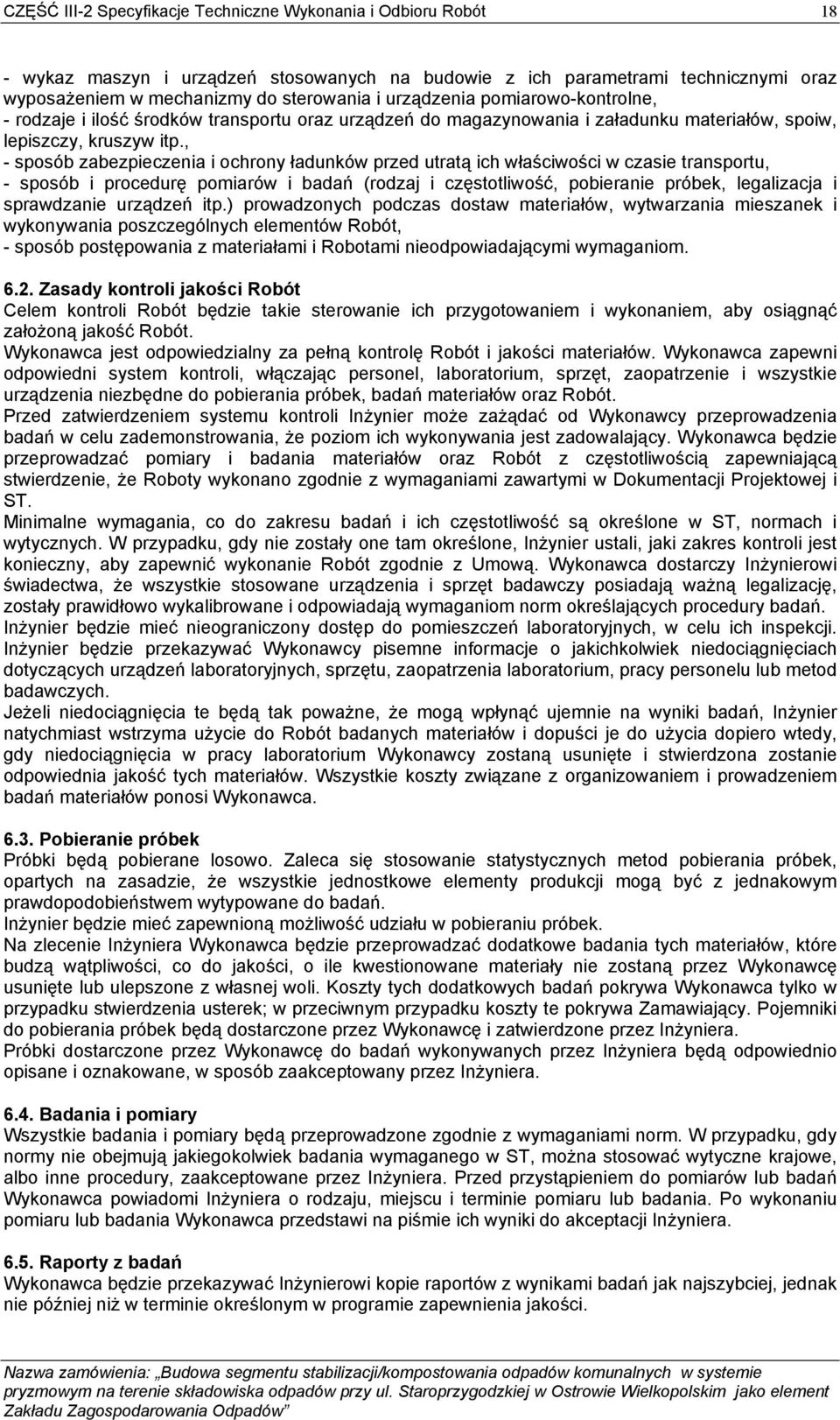 , - sposób zabezpieczenia i ochrony ładunków przed utratą ich właściwości w czasie transportu, - sposób i procedurę pomiarów i badań (rodzaj i częstotliwość, pobieranie próbek, legalizacja i