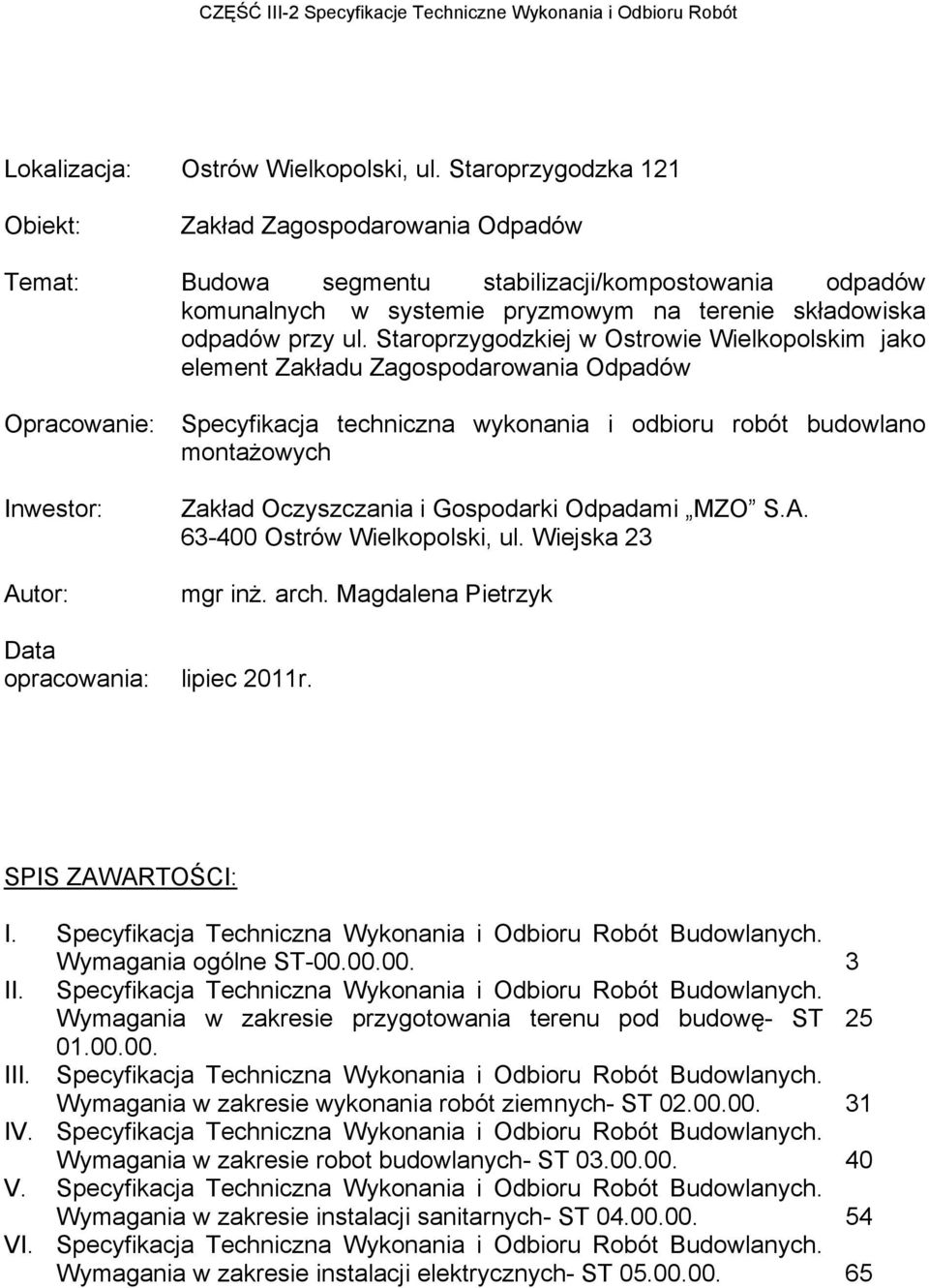 Staroprzygodzkiej w Ostrowie Wielkopolskim jako element Zakładu Zagospodarowania Odpadów Opracowanie: Specyfikacja techniczna wykonania i odbioru robót budowlano montażowych Inwestor: Autor: Zakład