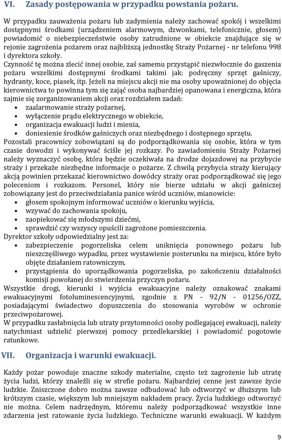 zatrudnione w obiekcie znajdujące się w rejonie zagrożenia pożarem oraz najbliższą jednostkę Straży Pożarnej - nr telefonu 998 i dyrektora szkoły.