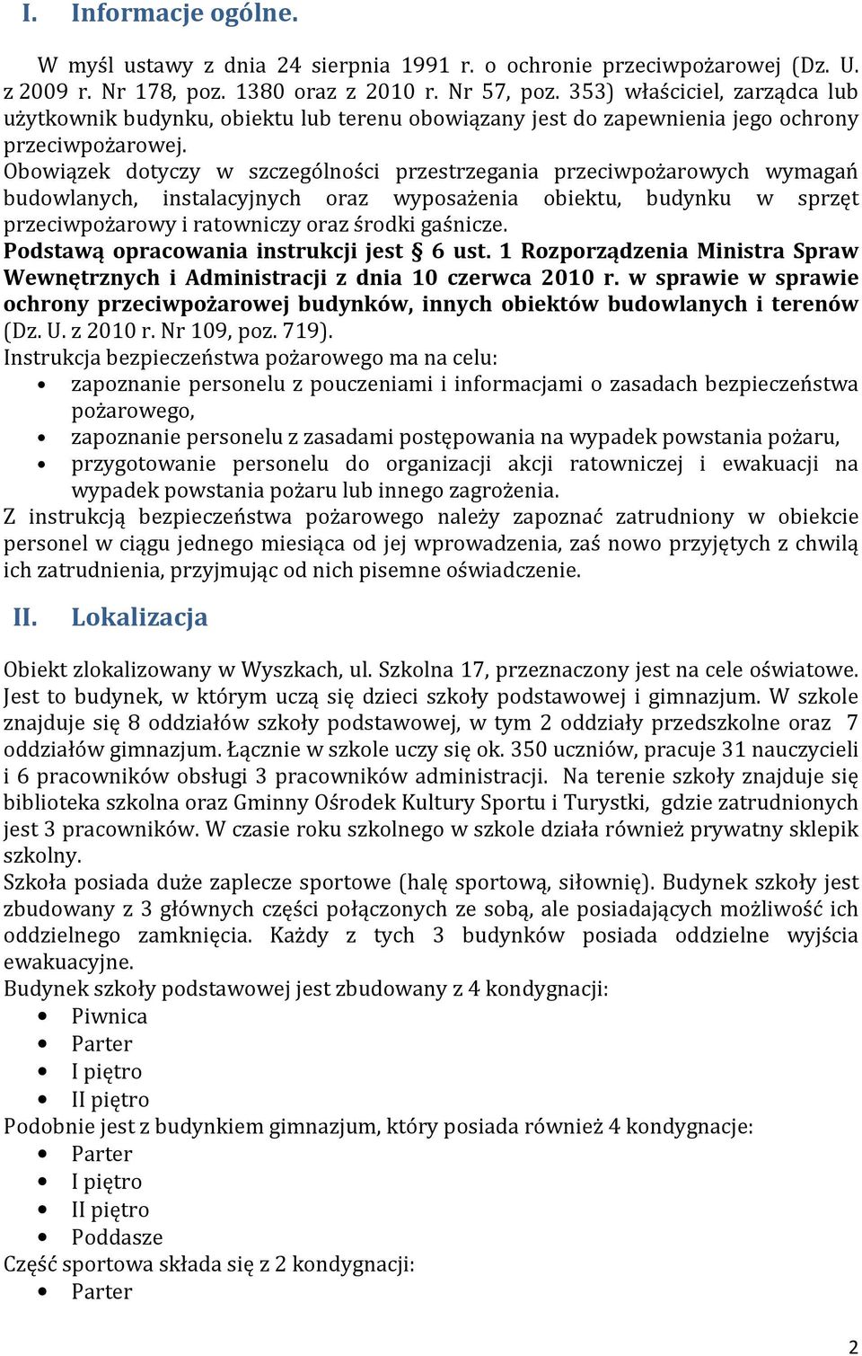 Obowiązek dotyczy w szczególności przestrzegania przeciwpożarowych wymagań budowlanych, instalacyjnych oraz wyposażenia obiektu, budynku w sprzęt przeciwpożarowy i ratowniczy oraz środki gaśnicze.