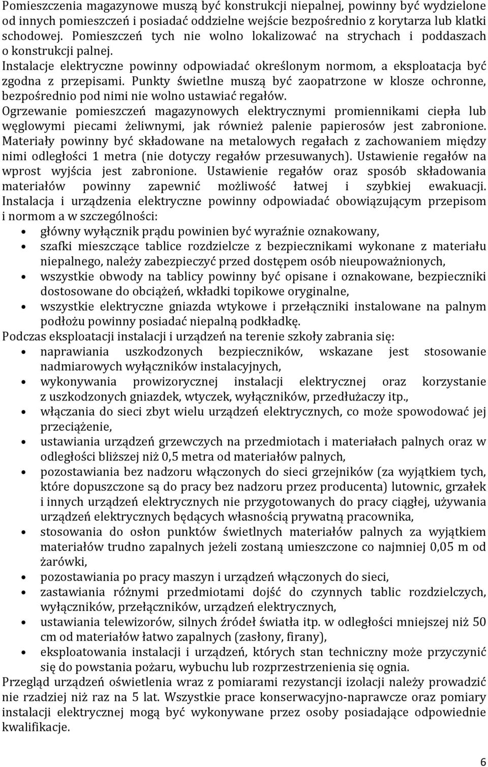 Punkty świetlne muszą być zaopatrzone w klosze ochronne, bezpośrednio pod nimi nie wolno ustawiać regałów.