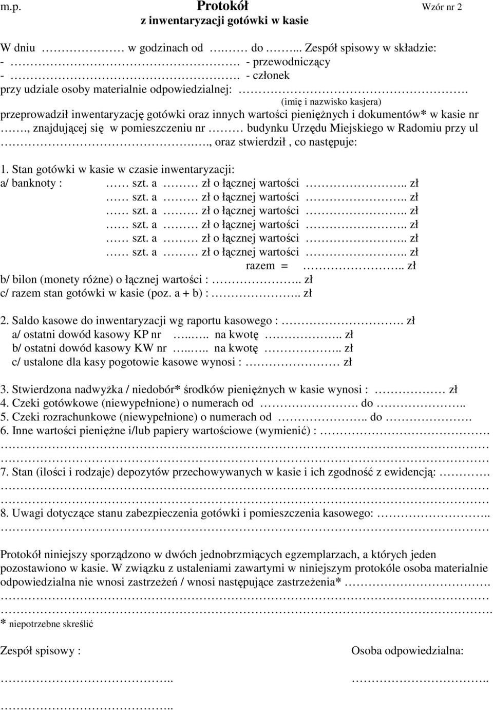 , znajdującej się w pomieszczeniu nr budynku Urzędu Miejskiego w Radomiu przy ul.., oraz stwierdził, co następuje: 1. Stan gotówki w kasie w czasie inwentaryzacji: a/ banknoty : szt.