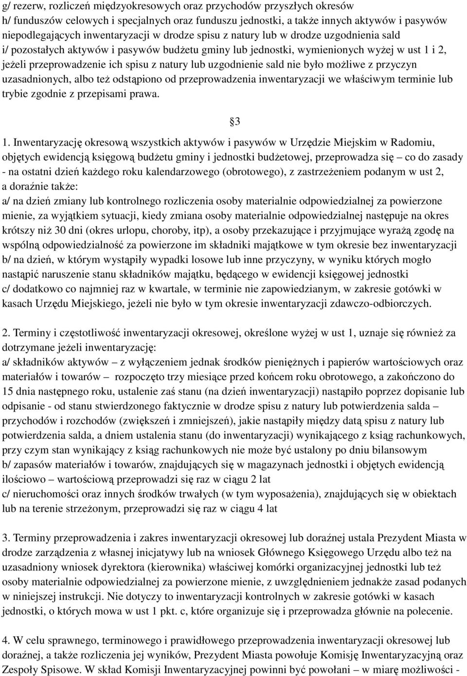 uzgodnienie sald nie było możliwe z przyczyn uzasadnionych, albo też odstąpiono od przeprowadzenia inwentaryzacji we właściwym terminie lub trybie zgodnie z przepisami prawa. 3 1.