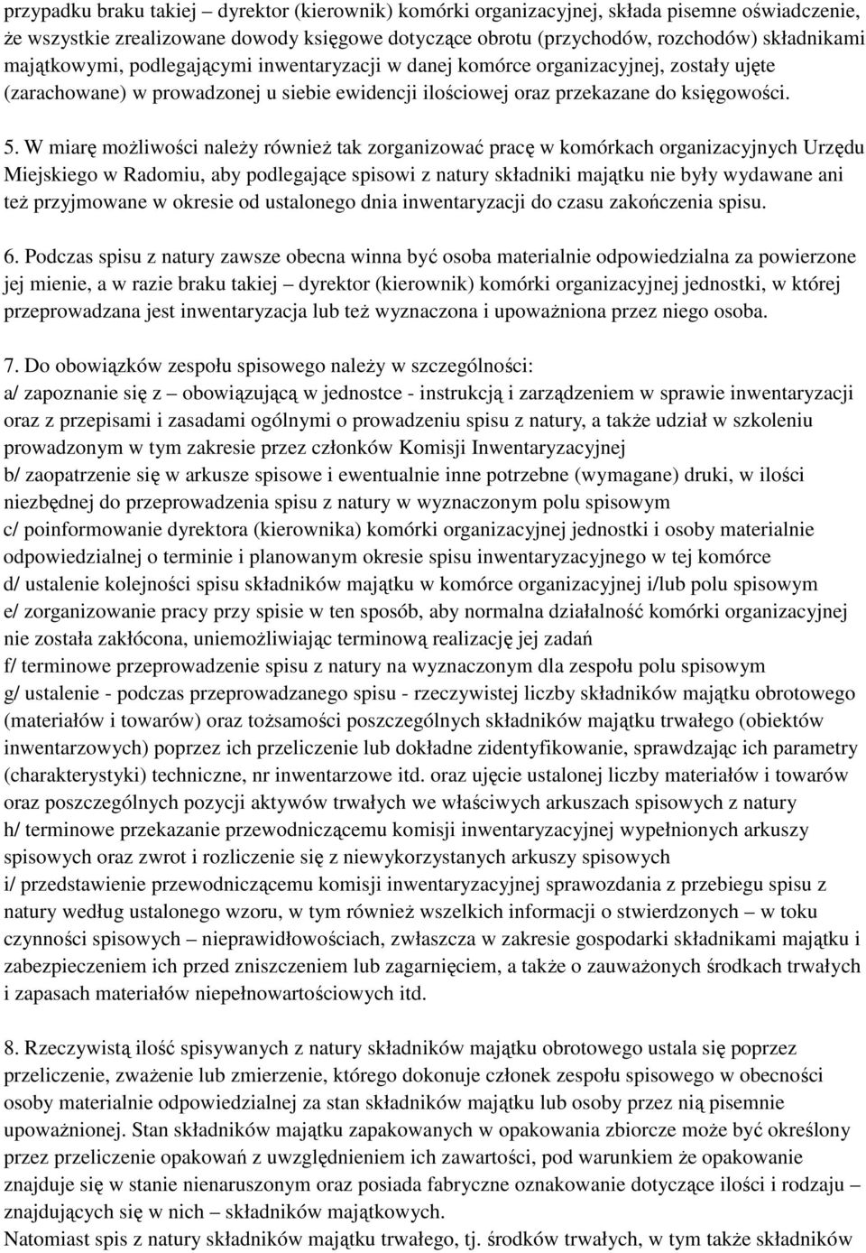 W miarę możliwości należy również tak zorganizować pracę w komórkach organizacyjnych Urzędu Miejskiego w Radomiu, aby podlegające spisowi z natury składniki majątku nie były wydawane ani też