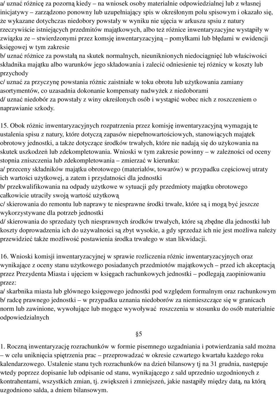 przez komsję inwentaryzacyjną pomyłkami lub błędami w ewidencji księgowej w tym zakresie b/ uznać różnice za powstałą na skutek normalnych, nieuniknionych niedociągnięć lub właściwości składnika