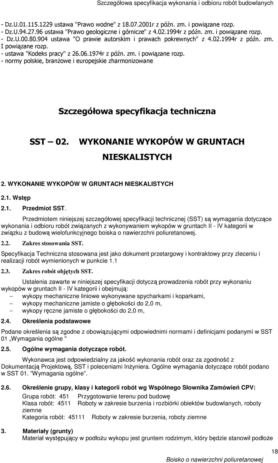 - normy polskie, branŝowe i europejskie zharmonizowane Szczegółowa specyfikacja techniczna SST 02. WYKONANIE WYKOPÓW W GRUNTACH NIESKALISTYCH 2. WYKONANIE WYKOPÓW W GRUNTACH NIESKALISTYCH 2.1.