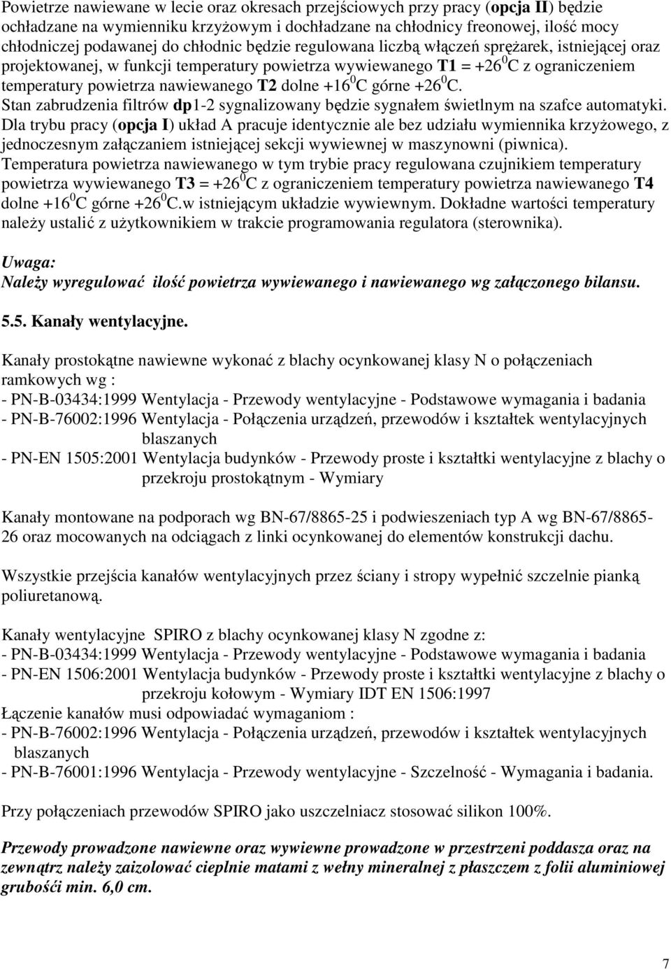 dolne +16 0 C górne +26 0 C. Stan zabrudzenia filtrów dp1-2 sygnalizowany będzie sygnałem świetlnym na szafce automatyki.