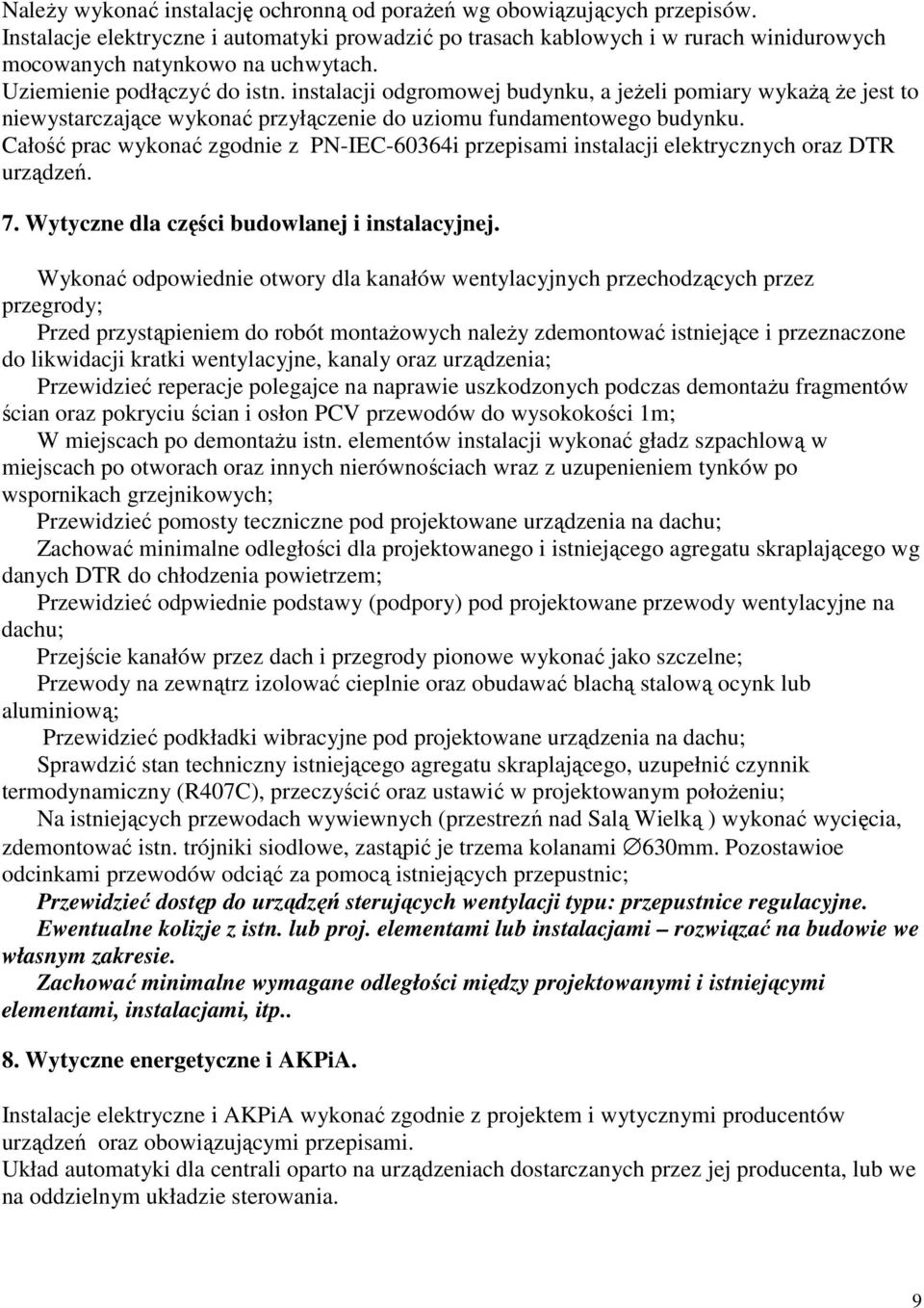 Całość prac wykonać zgodnie z PN-IEC-60364i przepisami instalacji elektrycznych oraz DTR urządzeń. 7. Wytyczne dla części budowlanej i instalacyjnej.