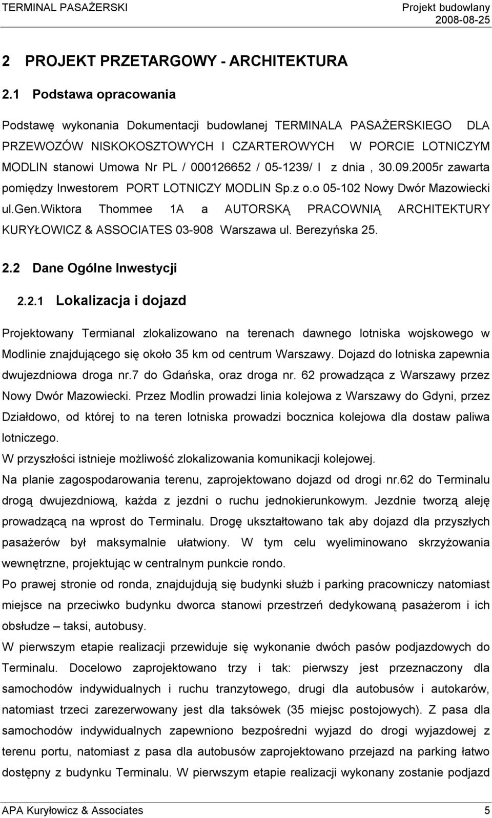 05-1239/ I z dnia, 30.09.2005r zawarta pomiędzy Inwestorem PORT LOTNICZY MODLIN Sp.z o.o 05-102 Nowy Dwór Mazowiecki ul.gen.