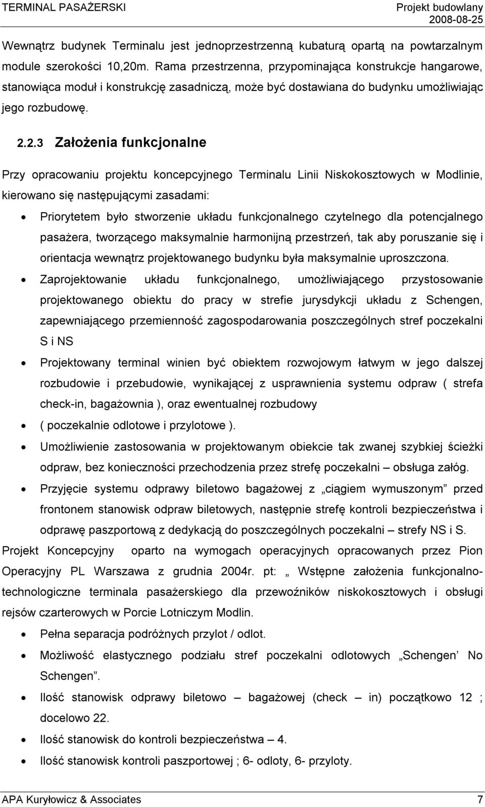 2.3 Założenia funkcjonalne Przy opracowaniu projektu koncepcyjnego Terminalu Linii Niskokosztowych w Modlinie, kierowano się następującymi zasadami: Priorytetem było stworzenie układu funkcjonalnego