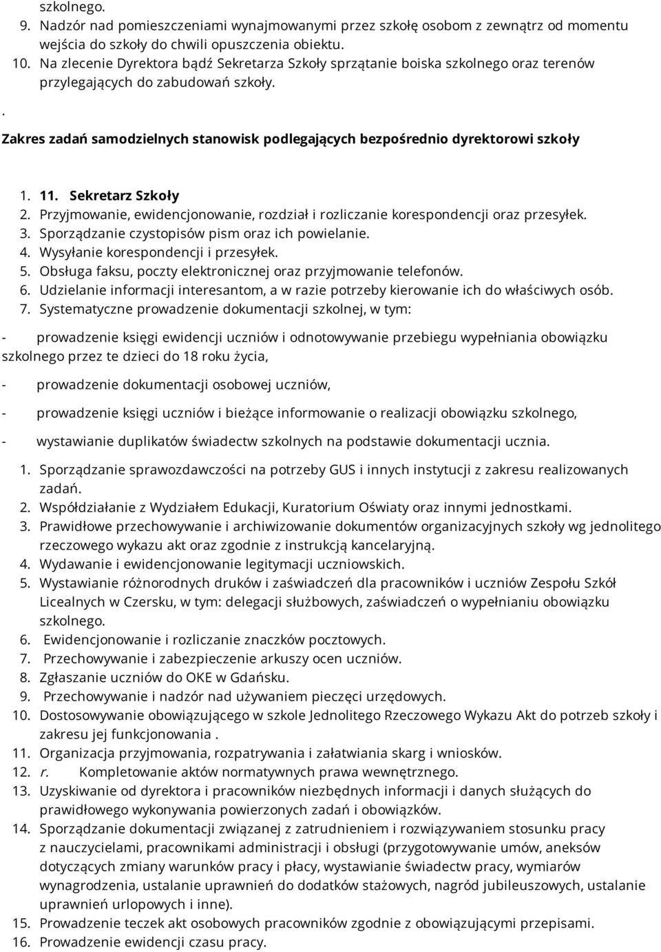 . Zakres zadań samodzielnych stanowisk podlegających bezpośrednio dyrektorowi szkoły 1. 11. Sekretarz Szkoły 2. Przyjmowanie, ewidencjonowanie, rozdział i rozliczanie korespondencji oraz przesyłek. 3.