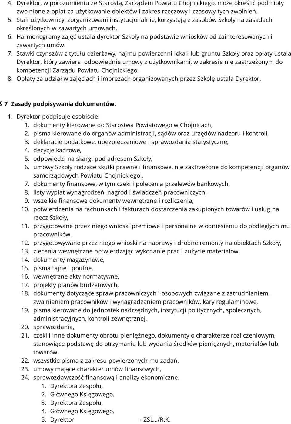 Harmonogramy zajęć ustala dyrektor Szkoły na podstawie wniosków od zainteresowanych i zawartych umów. 7.