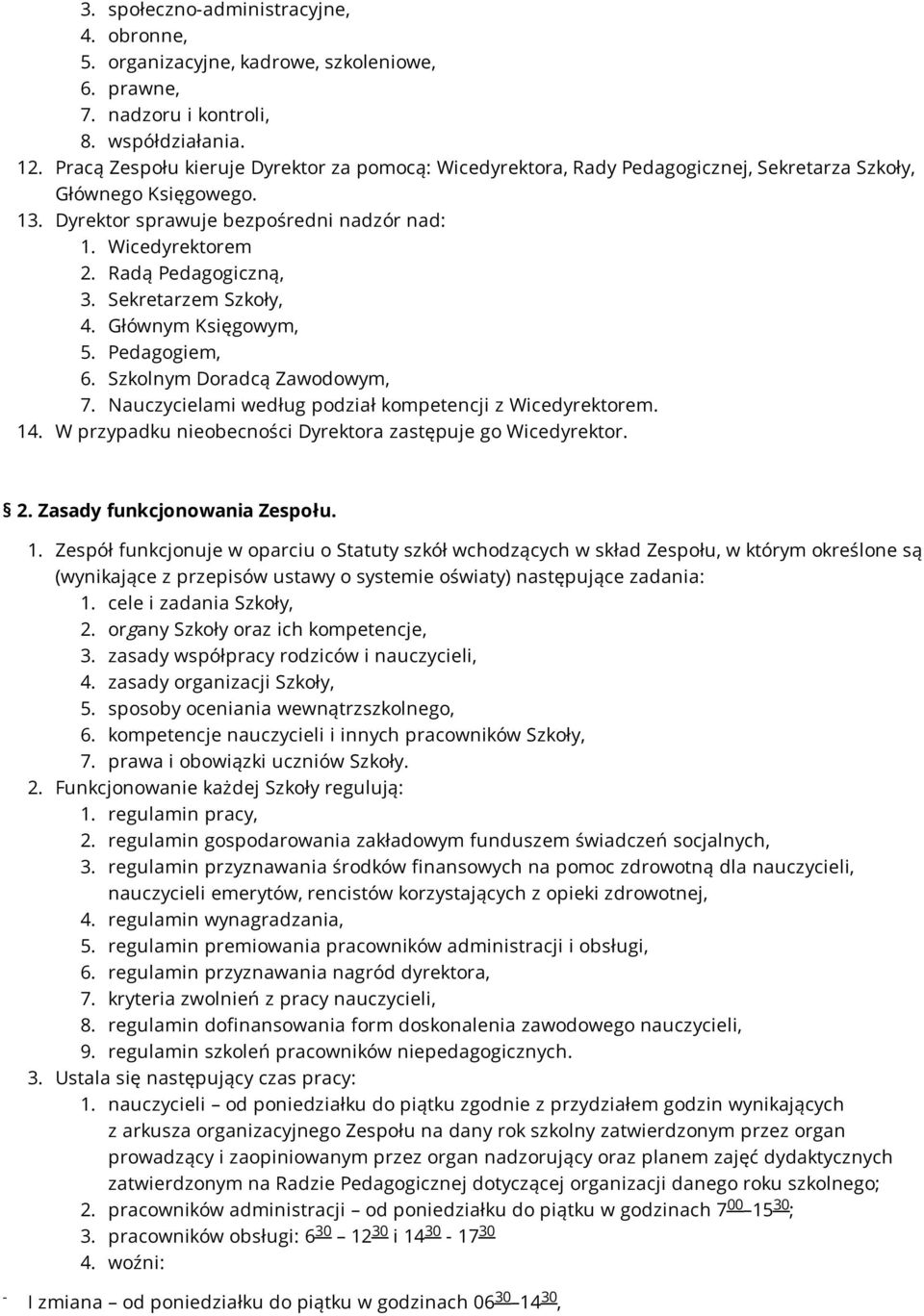 Radą Pedagogiczną, 3. Sekretarzem Szkoły, 4. Głównym Księgowym, 5. Pedagogiem, 6. Szkolnym Doradcą Zawodowym, 7. Nauczycielami według podział kompetencji z Wicedyrektorem. 14.