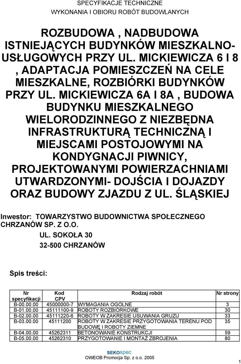 MICKIEWICZA 6A I 8A, BUDOWA BUDYNKU MIESZKALNEGO WIELORODZINNEGO Z NIEZBĘDNA INFRASTRUKTURĄ TECHNICZNĄ I MIEJSCAMI POSTOJOWYMI NA KONDYGNACJI PIWNICY, PROJEKTOWANYMI POWIERZACHNIAMI UTWARDZONYMI-