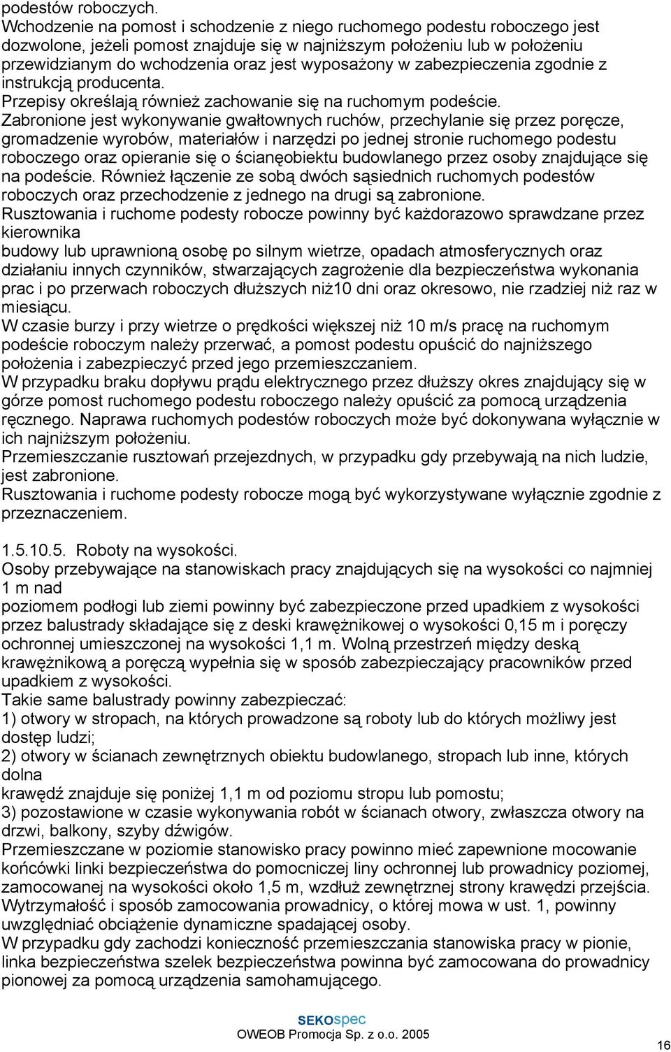 wyposaŝony w zabezpieczenia zgodnie z instrukcją producenta. Przepisy określają równieŝ zachowanie się na ruchomym podeście.