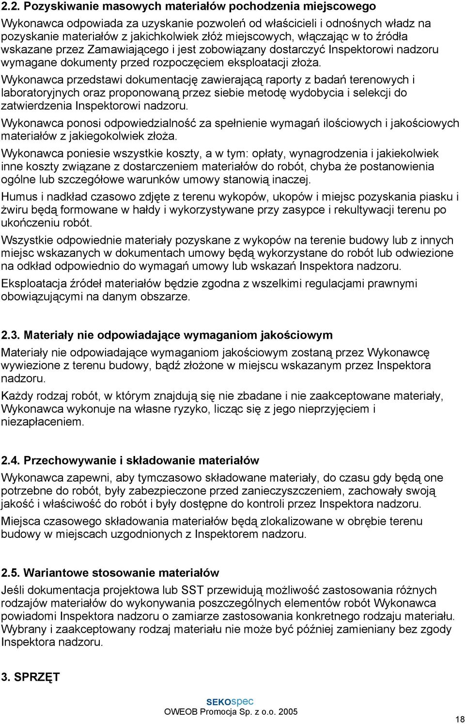 Wykonawca przedstawi dokumentację zawierającą raporty z badań terenowych i laboratoryjnych oraz proponowaną przez siebie metodę wydobycia i selekcji do zatwierdzenia Inspektorowi nadzoru.