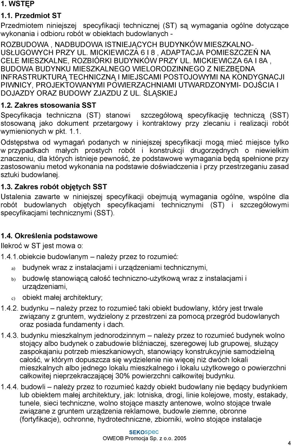 MICKIEWICZA 6A I 8A, BUDOWA BUDYNKU MIESZKALNEGO WIELORODZINNEGO Z NIEZBĘDNA INFRASTRUKTURĄ TECHNICZNĄ I MIEJSCAMI POSTOJOWYMI NA KONDYGNACJI PIWNICY, PROJEKTOWANYMI POWIERZACHNIAMI UTWARDZONYMI-