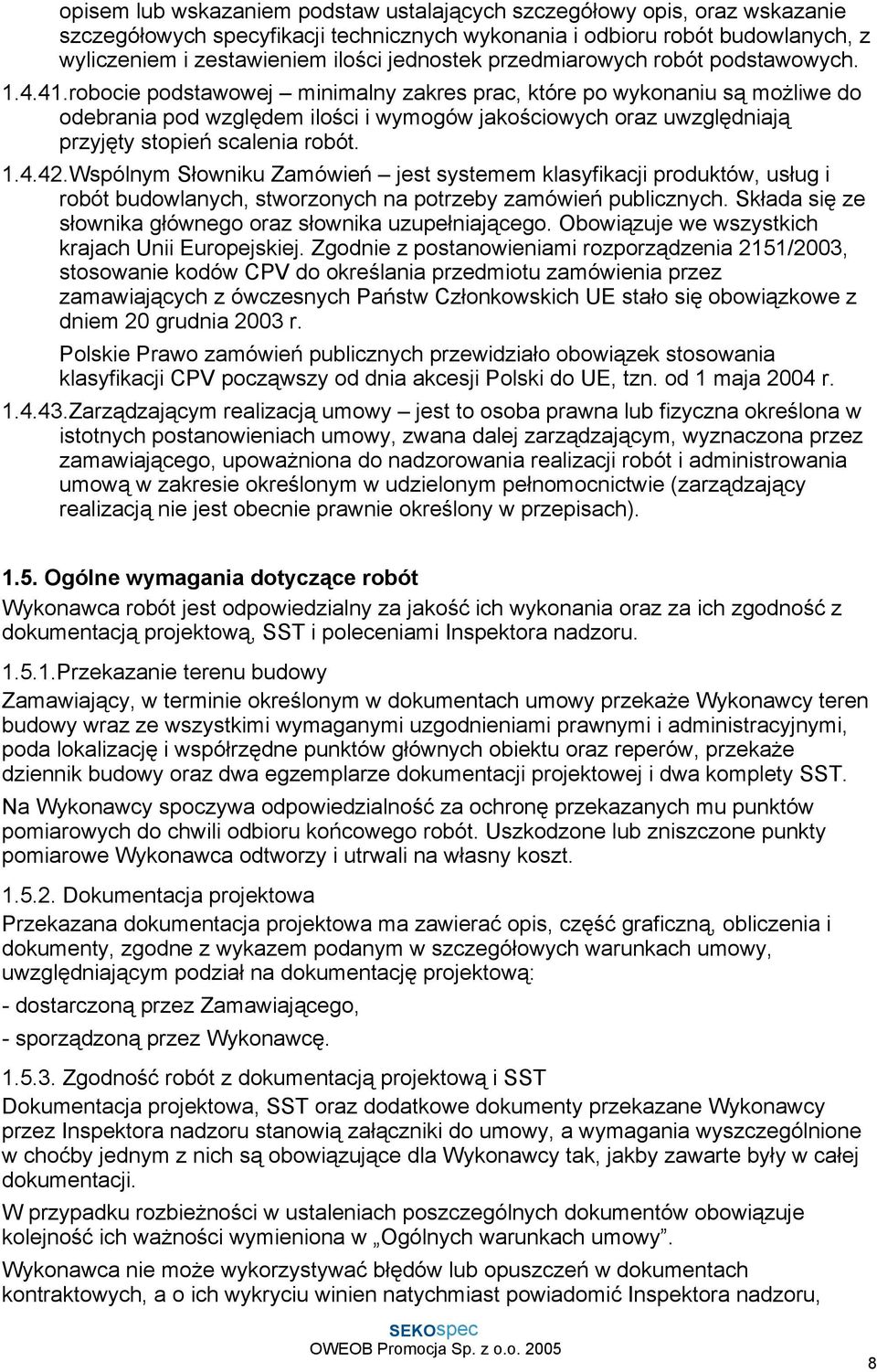 robocie podstawowej minimalny zakres prac, które po wykonaniu są moŝliwe do odebrania pod względem ilości i wymogów jakościowych oraz uwzględniają przyjęty stopień scalenia robót. 1.4.42.