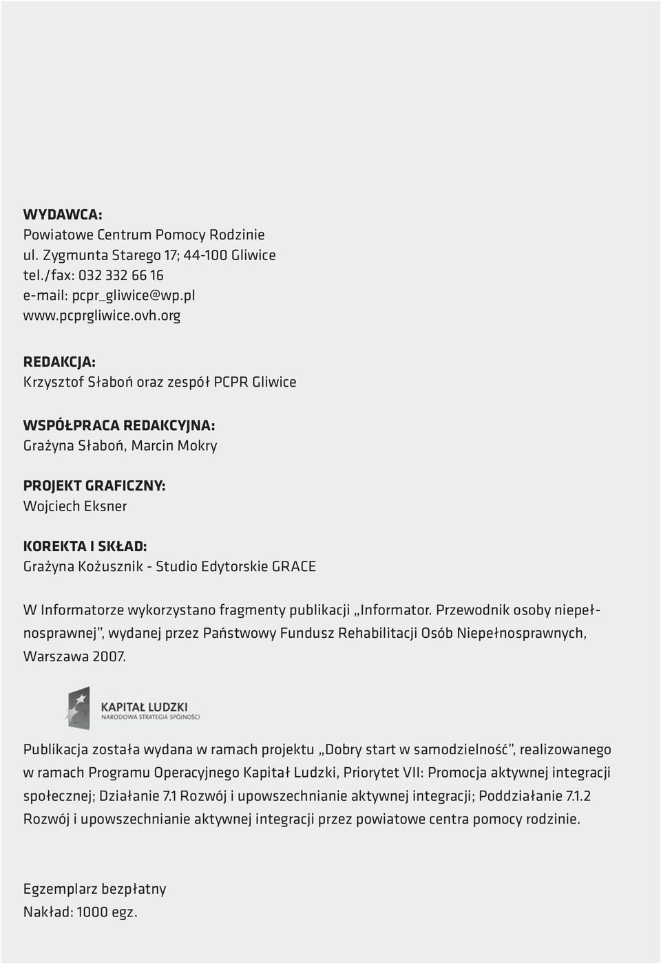 GRACE W Informatorze wykorzystano fragmenty publikacji Informator. Przewodnik osoby niepełnosprawnej, wydanej przez Państwowy Fundusz Rehabilitacji Osób Niepełnosprawnych, Warszawa 2007.