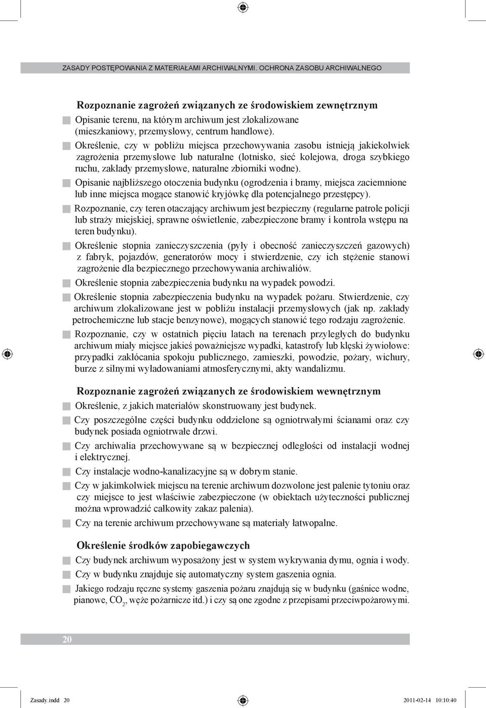 Określenie, czy w pobliżu miejsca przechowywania zasobu istnieją jakiekolwiek zagrożenia przemysłowe lub naturalne (lotnisko, sieć kolejowa, droga szybkiego ruchu, zakłady przemysłowe, naturalne