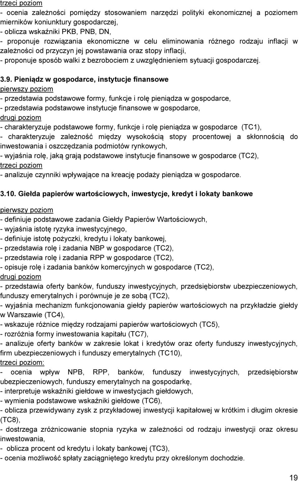 Pieniądz w gospodarce, instytucje finansowe - przedstawia podstawowe formy, funkcje i rolę pieniądza w gospodarce, - przedstawia podstawowe instytucje finansowe w gospodarce, - charakteryzuje