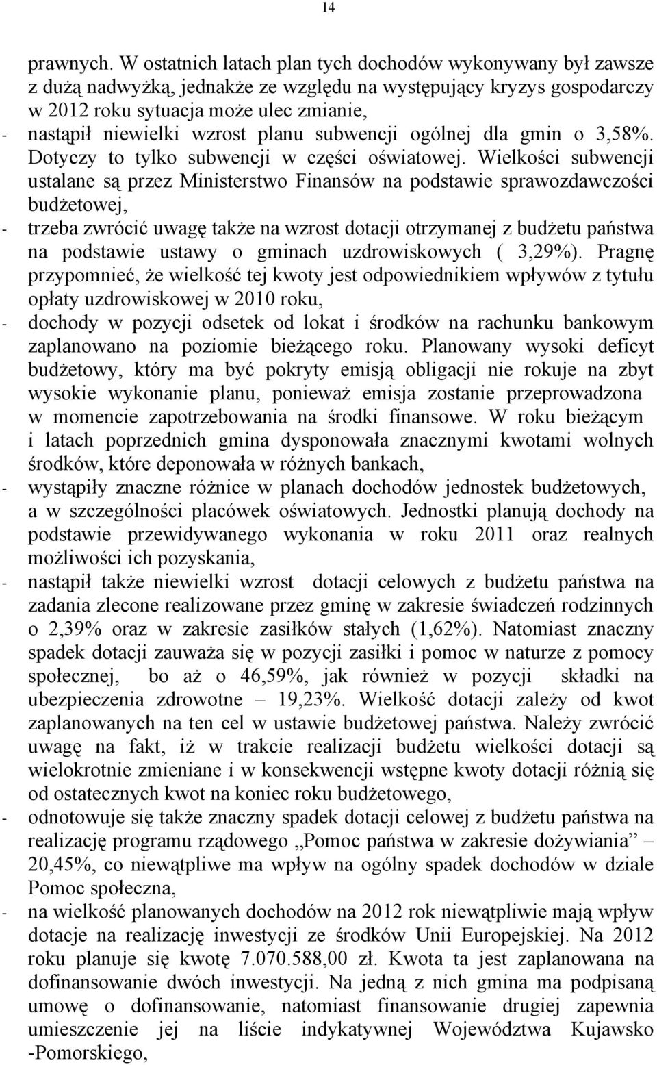 planu subwencji ogólnej dla gmin o 3,58%. Dotyczy to tylko subwencji w części oświatowej.