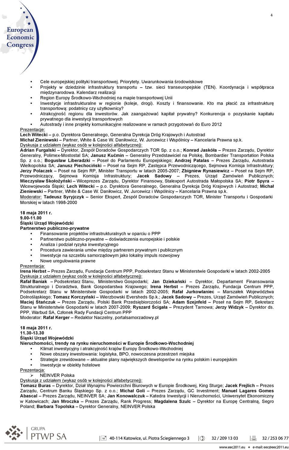 Koszty i finansowanie. Kto ma płacić za infrastrukturę transportową: podatnicy czy użytkownicy? Atrakcyjność regionu dla inwestorów. Jak zaangażować kapitał prywatny?