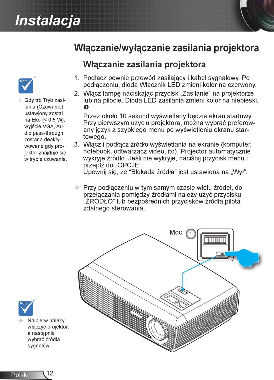 Włącz lampę naciskając przycisk Zasilanie na projektorze lub na pilocie. Dioda LED zasilania zmieni kolor na niebieski. Przez około 10 sekund wyświetlany będzie ekran startowy.