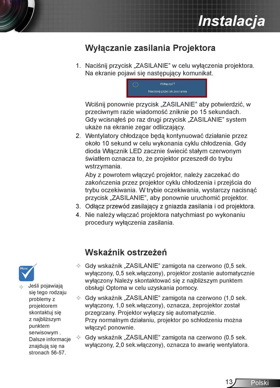 Wentylatory chłodzące będą kontynuować działanie przez około 10 sekund w celu wykonania cyklu chłodzenia.